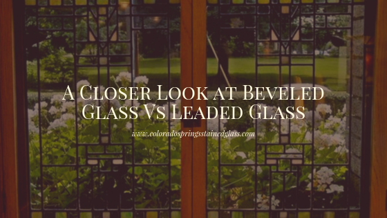 beveled glass vs leaded glass colorado springs